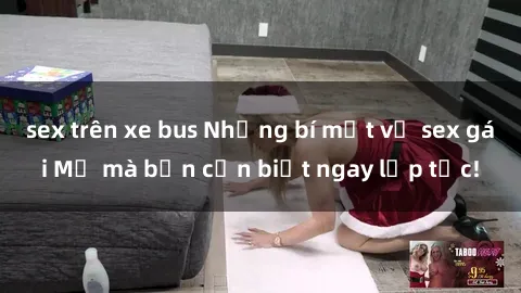 sex trên xe bus Những bí mật về sex gái Mỹ mà bạn cần biết ngay lập tức!