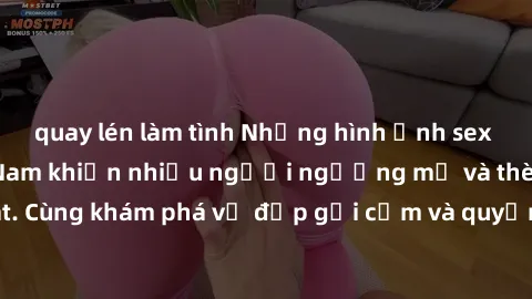 quay lén làm tình Những hình ảnh sex gái sinh viên Việt Nam khiến nhiều người ngưỡng mộ và thèm khát. Cùng khám phá vẻ đẹp gợi cảm và quyến rũ của những cô gái trẻ này.