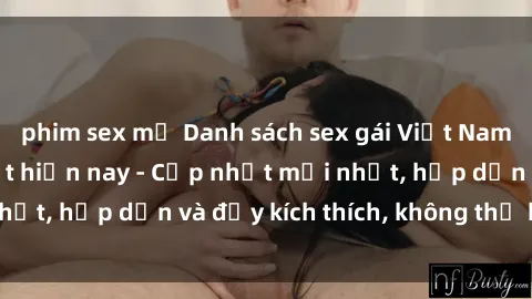 phim sex mỹ Danh sách sex gái Việt Nam sinh viên hot nhất hiện nay - Cập nhật mới nhất, hấp dẫn và đầy kích thích, không thể bỏ qua!