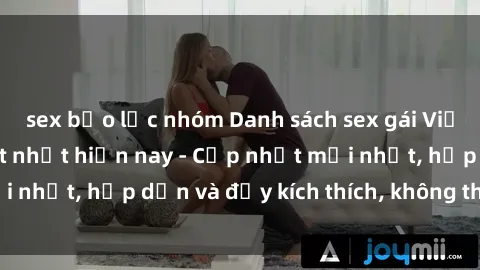 sex bạo lực nhóm Danh sách sex gái Việt Nam sinh viên hot nhất hiện nay - Cập nhật mới nhất, hấp dẫn và đầy kích thích, không thể bỏ qua!