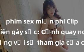 phim sex miễn phí Clip sex sinh viên gây sốc: Cảnh quay nóng bỏng với sự tham gia của các sinh viên đại học