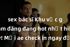 sex bác sĩ Khu vực gái già dâm đãng đang hot nhất hiện nay! Mời ae check in ngay để trải nghiệm sự hấp dẫn không thể cưỡng lại của những bà chị này!