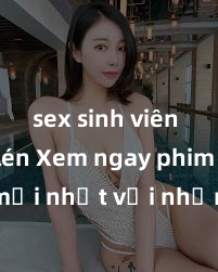 sex sinh viên quay lén Xem ngay phim sex mới nhất với những cảnh nóng hổi không thể bỏ lỡ! Cơ hội tận hưởng những khoảnh khắc đầy kích thích ngay hôm nay!