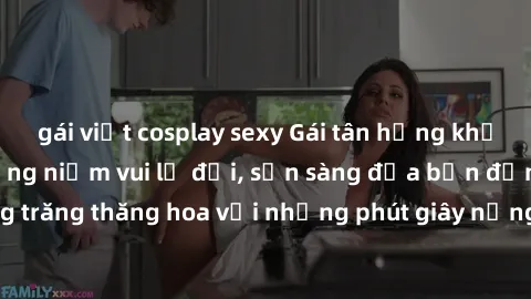 gái việt cosplay sexy Gái tân hứng khởi làm tình tận hưởng niềm vui lạ đời, sẵn sàng đưa bạn đến cung trăng thăng hoa với những phút giây nồng nàn và đam mê không ngờ.