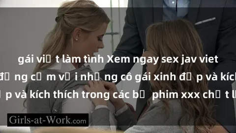 gái việt làm tình Xem ngay sex jav vietsub hd mới nhất, đồng cảm với những cô gái xinh đẹp và kích thích trong các bộ phim xxx chất lượng cao.