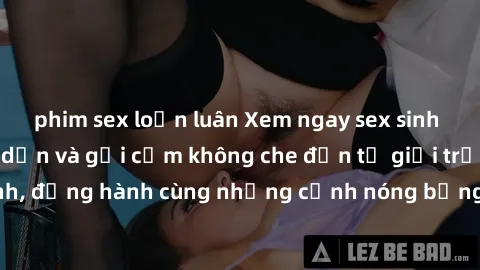 phim sex loạn luân Xem ngay sex sinh viên Vietsub hấp dẫn và gợi cảm không che đến từ giới trẻ đam mê làm tình, đồng hành cùng những cảnh nóng bỏng sẽ khiến bạn không thể rời mắt.
