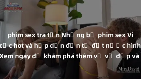 phim sex tra tấn Những bộ phim sex Việt Nam không che cực hot và hấp dẫn đến từ đất nước hình chữ S. Xem ngay để khám phá thêm về vẻ đẹp và sự gợi cảm của người Việt!