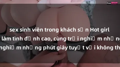 sex sinh viên trong khách sạn Hot girl Việt Nam sẵn sàng làm tình đỉnh cao, cùng trải nghiệm những phút giây tuyệt vời không thể quên!