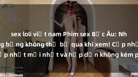 sex loli việt nam Phim sex Bắc Âu: Những cảnh quay nóng bỏng không thể bỏ qua khi xem! Cập nhật mới nhất và hấp dẫn không kém phần gợi cảm.