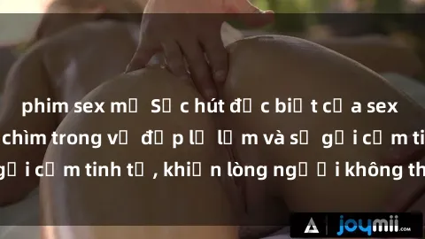 phim sex mỹ Sức hút đặc biệt của sex gái Bắc Âu: Đắm chìm trong vẻ đẹp lạ lẫm và sự gợi cảm tinh tế, khiến lòng người không thể rời mắt!