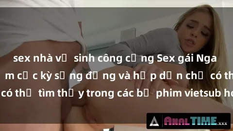 sex nhà vệ sinh công cộng Sex gái Nga vietsub: Trải nghiệm cực kỳ sống động và hấp dẫn chỉ có thể tìm thấy trong các bộ phim vietsub hot nhất hiện nay.