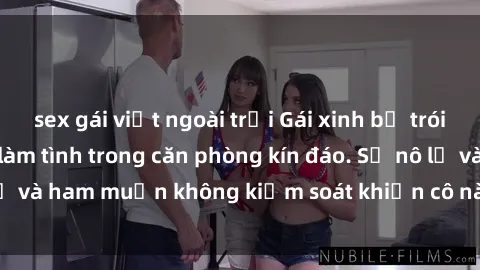 sex gái việt ngoài trời Gái xinh bị trói tay chân và bị ép làm tình trong căn phòng kín đáo. Sự nô lệ và ham muốn không kiểm soát khiến cô nàng lâm vào thế khó.