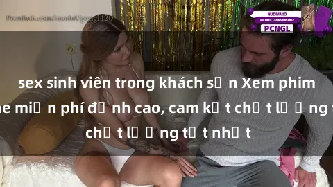 sex sinh viên trong khách sạn Xem phim sex online miễn phí đỉnh cao, cam kết chất lượng tốt nhất
