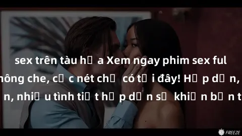 sex trên tàu hỏa Xem ngay phim sex full HD đỉnh cao, không che, cực nét chỉ có tại đây! Hấp dẫn, nhiều tình tiết hấp dẫn sẽ khiến bạn thỏa mãn đắm say.