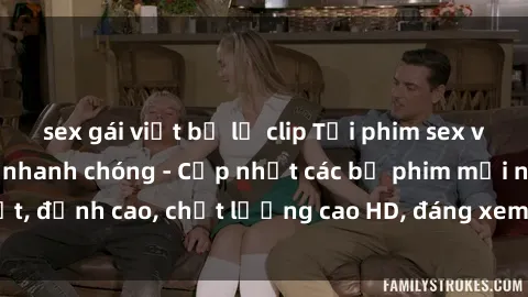 sex gái việt bị lộ clip Tải phim sex về máy miễn phí và nhanh chóng - Cập nhật các bộ phim mới nhất, đỉnh cao, chất lượng cao HD, đáng xem. Hãy trải nghiệm ngay!