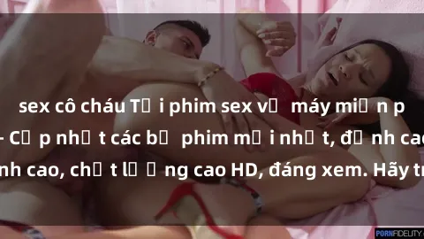 sex cô cháu Tải phim sex về máy miễn phí và nhanh chóng - Cập nhật các bộ phim mới nhất, đỉnh cao, chất lượng cao HD, đáng xem. Hãy trải nghiệm ngay!