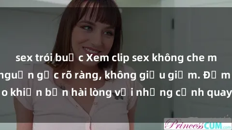 sex trói buộc Xem clip sex không che mới - Nguồn gốc từ nguồn gốc rõ ràng, không giấu giếm. Đảm bảo khiến bạn hài lòng với những cảnh quay táo bạo và đầy kích thích.