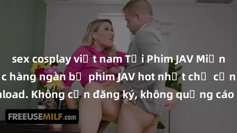 sex cosplay việt nam Tải Phim JAV Miễn Phí - Thưởng thức hàng ngàn bộ phim JAV hot nhất chỉ cần click download. Không cần đăng ký, không quảng cáo - Dễ dàng tải về và xem online!