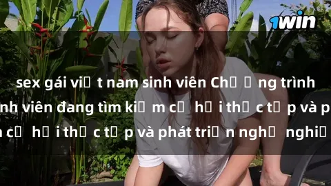 sex gái việt nam sinh viên Chương trình hợp tác JAV cho sinh viên đang tìm kiếm cơ hội thực tập và phát triển nghề nghiệp