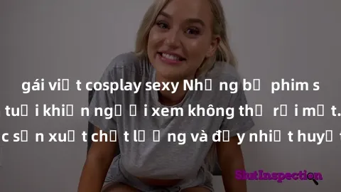 gái việt cosplay sexy Những bộ phim sex của phụ nữ lớn tuổi khiến người xem không thể rời mắt. Được sản xuất chất lượng và đầy nhiệt huyết, đáng xem và trải nghiệm.
