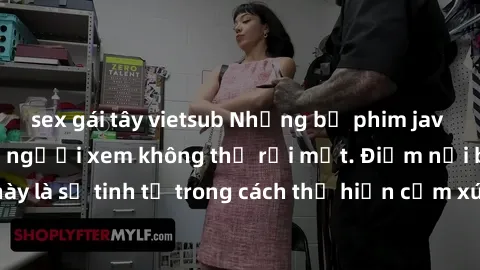 sex gái tây vietsub Những bộ phim jav SM không che khiến người xem không thể rời mắt. Điểm nổi bật của thể loại này là sự tinh tế trong cách thể hiện cảm xúc và sự hấp dẫn của những cảnh quay.
