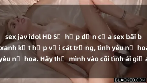sex jav idol HD Sự hấp dẫn của sex bãi biển: Khi sóng biển xanh kết hợp với cát trắng, tình yêu nở hoa. Hãy thả mình vào cõi tình ái giữa sóng biển!