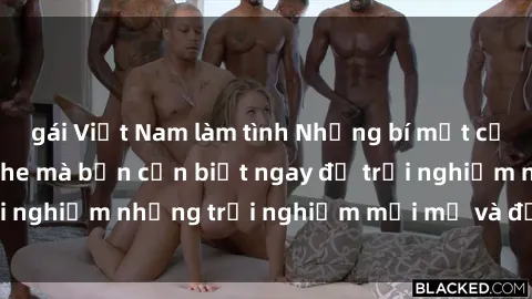 gái Việt Nam làm tình Những bí mật của sex nhóm không che mà bạn cần biết ngay để trải nghiệm những trải nghiệm mới mẻ và đầy kích thích.