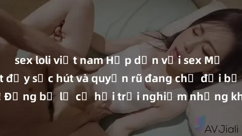 sex loli việt nam Hấp dẫn với sex Mỹ đen: Những bí mật đầy sức hút và quyến rũ đang chờ đợi bạn khám phá! Đừng bỏ lỡ cơ hội trải nghiệm những khoảnh khắc mãnh liệt và đam mê!