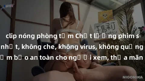 clip nóng phòng tắm Chất lượng phim sex cập nhật mới nhất, không che, không virus, không quảng cáo, đảm bảo an toàn cho người xem, thỏa mãn nhu cầu tình dục của bạn.