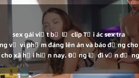 sex gái việt bị lộ clip Tội ác sex tra tấn Việt Nam: những vụ vi phạm đáng lên án và báo động cho xã hội hiện nay. Đừng lờ đi vấn đề nghiêm trọng này!