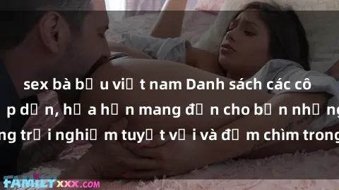 sex bà bầu việt nam Danh sách các cô gái gọi Việt Nam hấp dẫn, hứa hẹn mang đến cho bạn những trải nghiệm tuyệt vời và đắm chìm trong cảm xúc tuyệt vời.