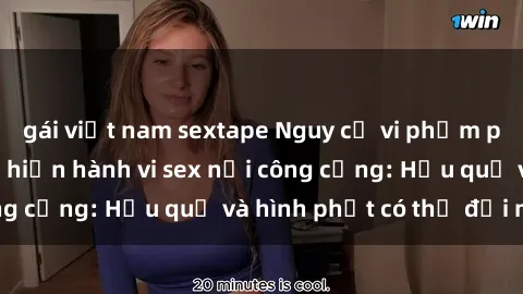 gái việt nam sextape Nguy cơ vi phạm pháp luật khi thực hiện hành vi sex nơi công cộng: Hậu quả và hình phạt có thể đối mặt