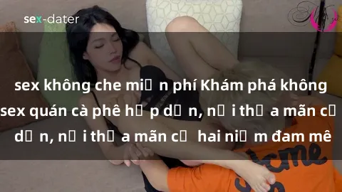 sex không che miễn phí Khám phá không gian độc đáo tại sex quán cà phê hấp dẫn, nơi thỏa mãn cả hai niềm đam mê