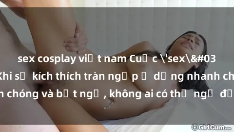 sex cosplay việt nam Cuộc 'sex' trong thang máy: Khi sự kích thích tràn ngập ở dạng nhanh chóng và bất ngờ, không ai có thể ngờ được điều gì sẽ xảy ra!