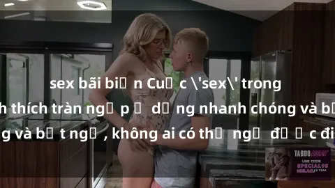 sex bãi biển Cuộc 'sex' trong thang máy: Khi sự kích thích tràn ngập ở dạng nhanh chóng và bất ngờ, không ai có thể ngờ được điều gì sẽ xảy ra!