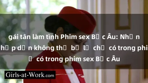 gái tân làm tình Phim sex Bắc Âu: Những cảnh nóng hấp dẫn không thể bỏ lỡ chỉ có trong phim sex Bắc Âu