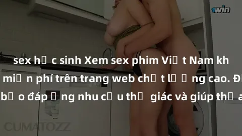 sex học sinh Xem sex phim Việt Nam không che hoàn toàn miễn phí trên trang web chất lượng cao. Đảm bảo đáp ứng nhu cầu thị giác và giúp thỏa mãn mong muốn của bạn.