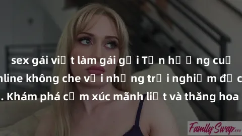 sex gái việt làm gái gọi Tận hưởng cuộc sống tình dục online không che với những trải nghiệm độc đáo và mới lạ. Khám phá cảm xúc mãnh liệt và thăng hoa cùng đối tác tại các trang web chuyên nghiệp.