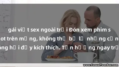 gái việt sex ngoài trời Đón xem phim sex mới nhất đang hot trên mạng, không thể bỏ lỡ những cảnh nóng hổi đầy kích thích. Tận hưởng ngay trước khi bị xoá chóng mặt!