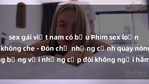 sex gái việt nam có bầu Phim sex loạn luân đầy kích thích không che - Đón chờ những cảnh quay nóng bỏng với những cặp đôi không ngại hãm hiếp gia đình trong lòng