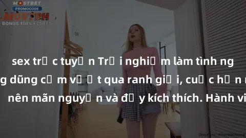 sex trực tuyến Trải nghiệm làm tình ngoài đường: Khi lòng dũng cảm vượt qua ranh giới, cuộc hẹn nơi công cộng trở nên mãn nguyện và đầy kích thích. Hành vi nguy hiểm, nhưng cũng tạo nên cảm giác mới m