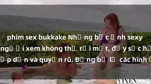 phim sex bukkake Những bức ảnh sexy tá gợi cảm khiến người xem không thể rời mắt, đầy sức hấp dẫn và quyến rũ. Đừng bỏ lỡ các hình ảnh nóng bỏng này!