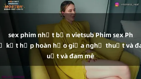 sex phim nhật bản vietsub Phim sex Pháp - Sự kết hợp hoàn hảo giữa nghệ thuật và đam mê