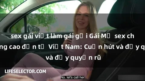 sex gái việt làm gái gọi Gái Mỹ sex chất lượng cao đến từ Việt Nam: Cuốn hút và đầy quyến rũ