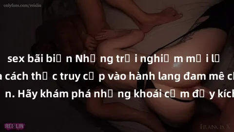 sex bãi biển Những trải nghiệm mới lạ với sex tập thể và cách thức truy cập vào hành lang đam mê của bạn. Hãy khám phá những khoái cảm đầy kích thích với tập thể hấp dẫn!