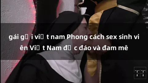 gái gọi việt nam Phong cách sex sinh viên Việt Nam độc đáo và đam mê